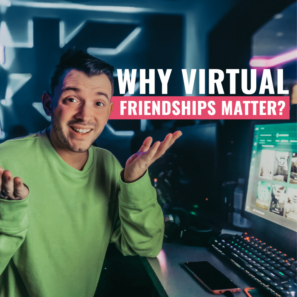 Why Virtual Friendships Matter