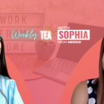 Weekly Tea with Sophia from Mexico!