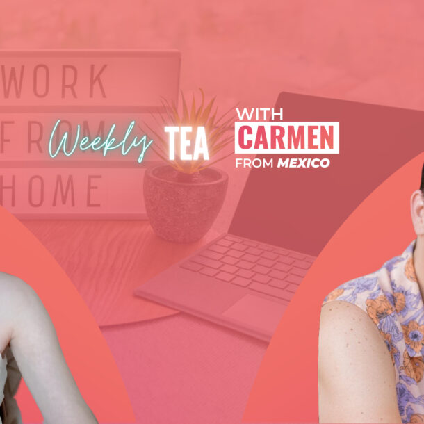 Weekly Tea with Carmen from Mexico!