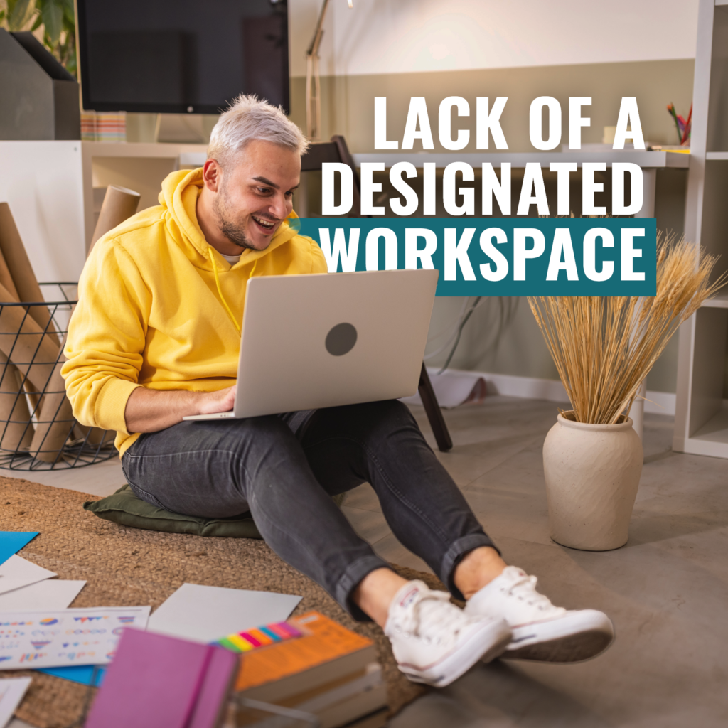 Lack of a Designated Workspace