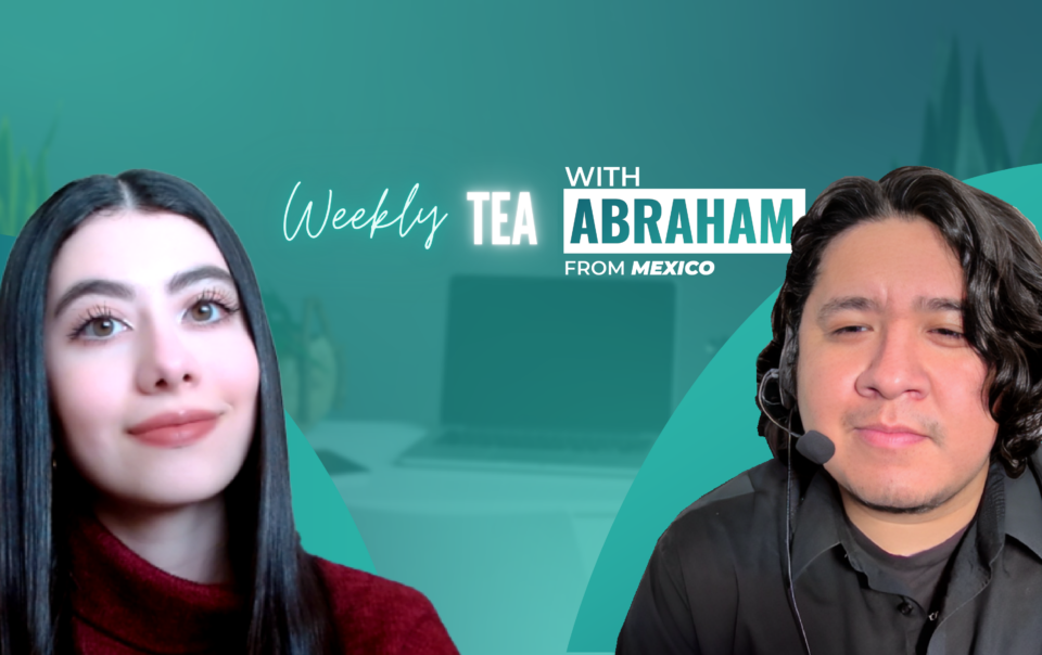 Weekly Tea with Abraham from Mexico!