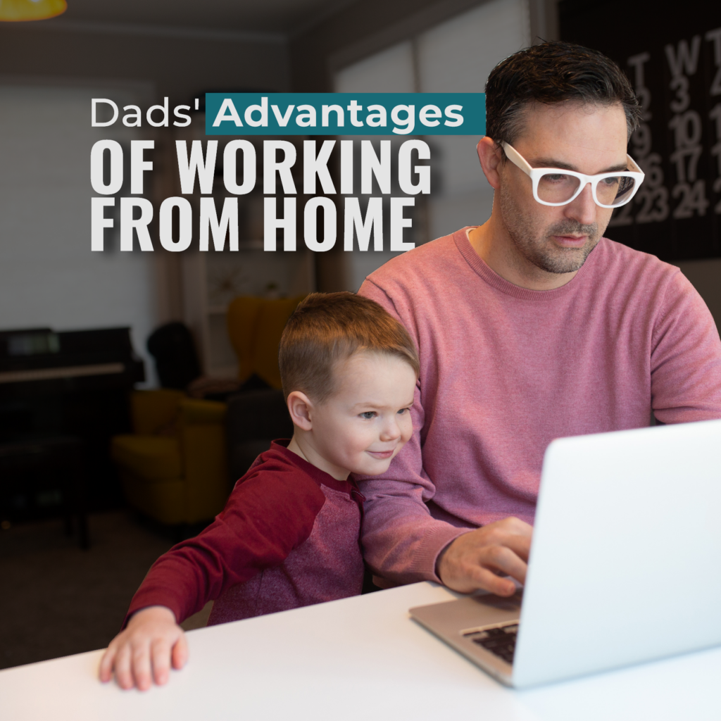 Dads' Advantages of Working from Home