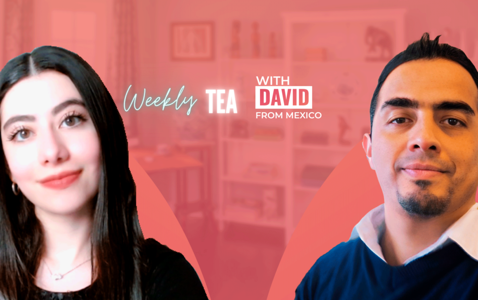 Weekly Tea with David from Mexico!