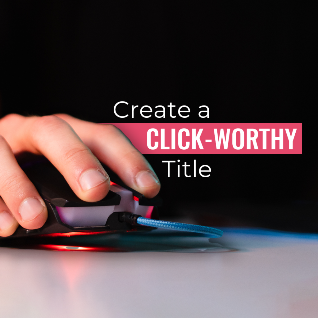 Create a Click-Worthy Title