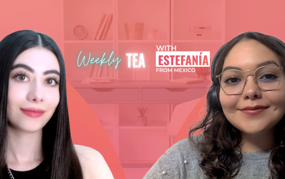 Weekly Tea with Estefania from Mexico!