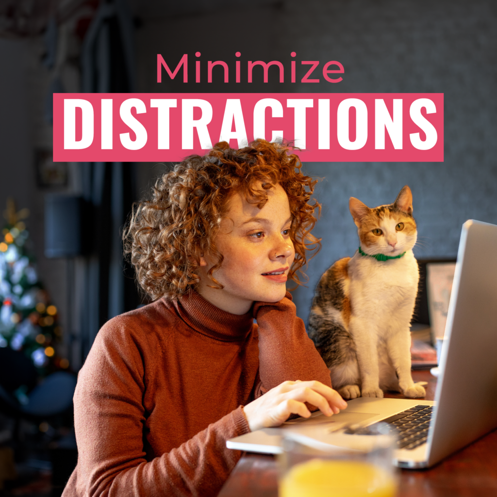 Minimize Distractions 