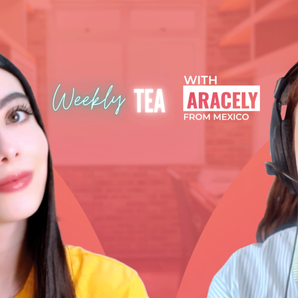 Weekly Tea with Aracely from Mexico!