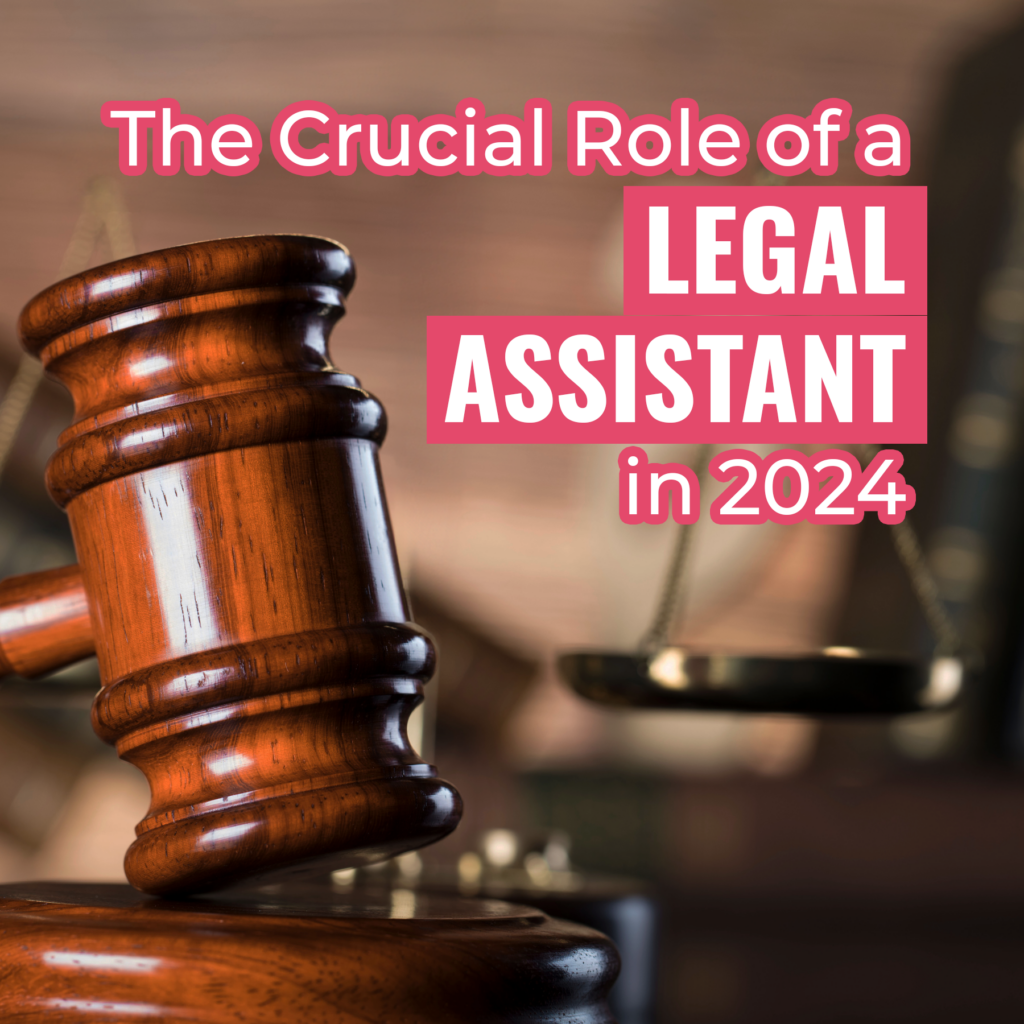 The Crucial Role of a Legal Assistant in 2024