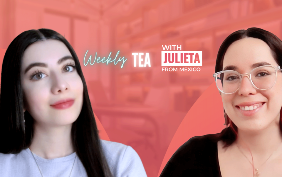 Weekly Tea with Julieta from Mexico!