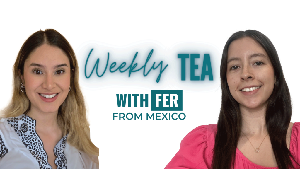 Weekly Tea with Fer from Mexico