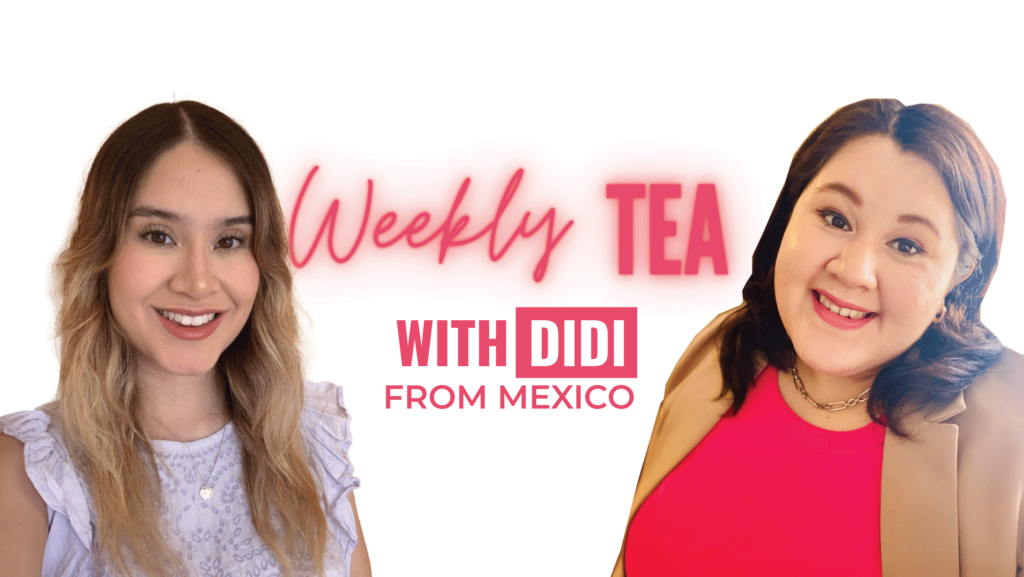 Weekly Tea with Didi from Mexico