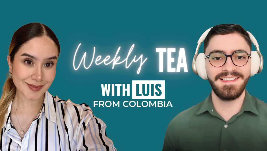 Weekly Tea with Luis from Colombia