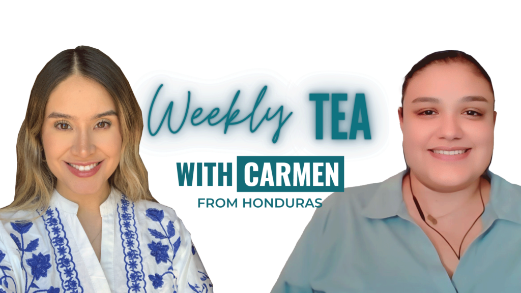 Weekly Tea with Carmen from Honduras