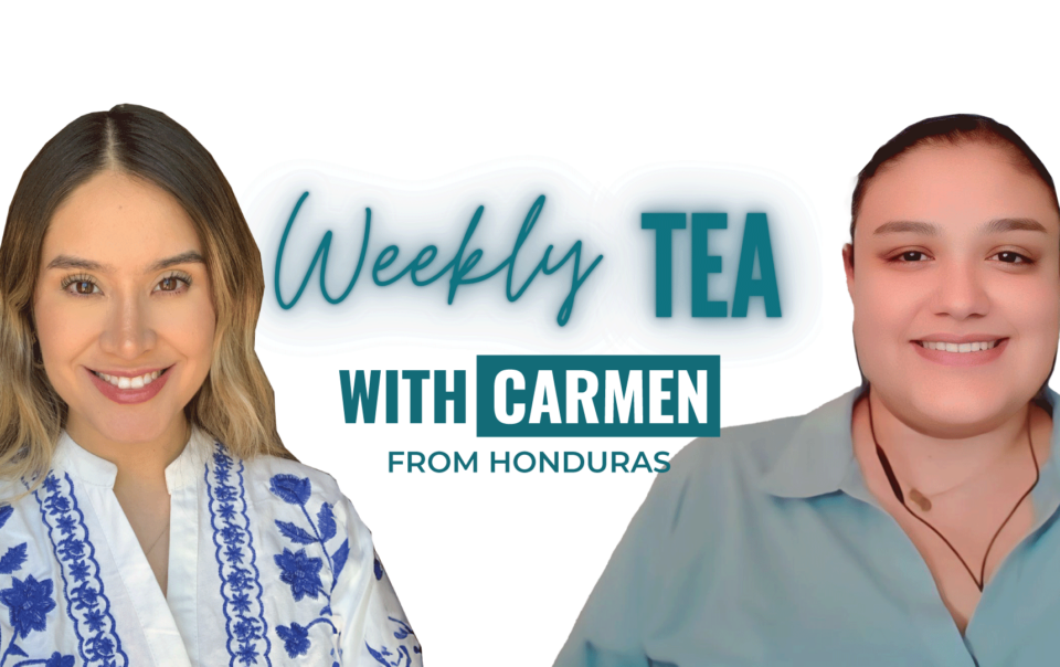 Weekly Tea with Carmen from Honduras