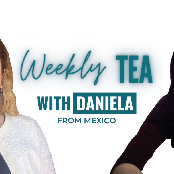 Weekly Tea with Daniela from Mexico