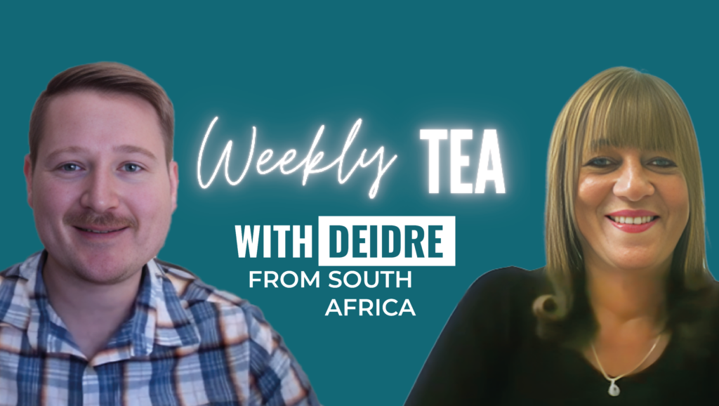 Weekly Tea with Deidre from South Africa