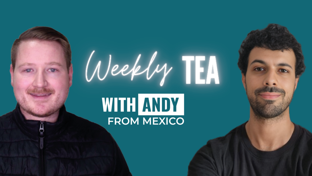 Weekly Tea with Andy from Mexico