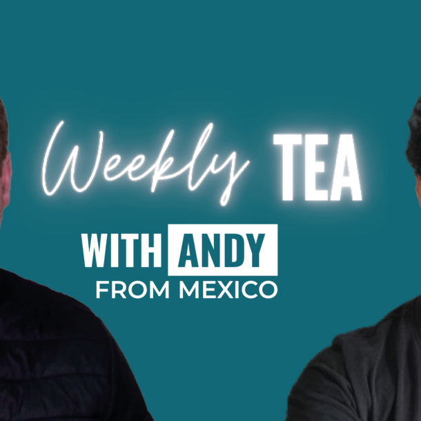 Weekly Tea with Andy from Mexico