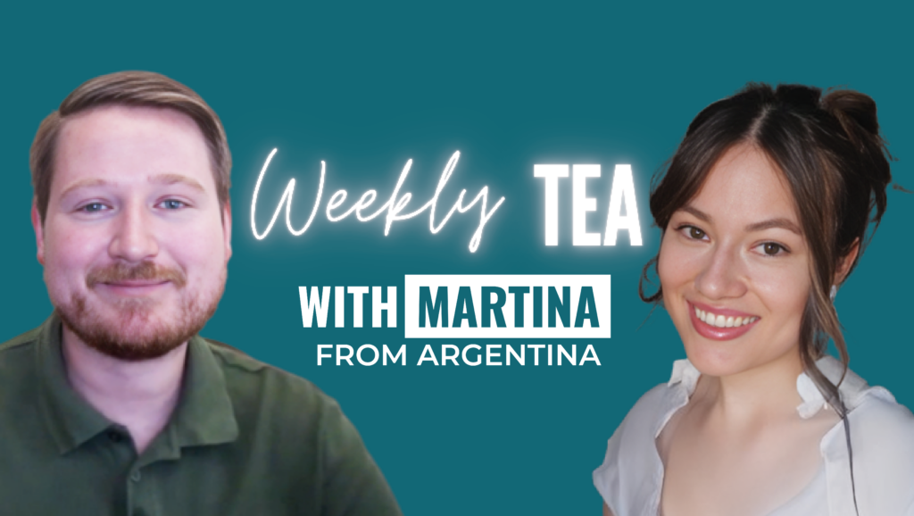 Weekly Tea with Martina from Argentina