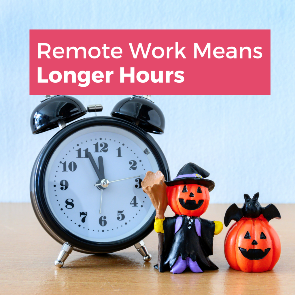 Remote Work Means Longer Hours