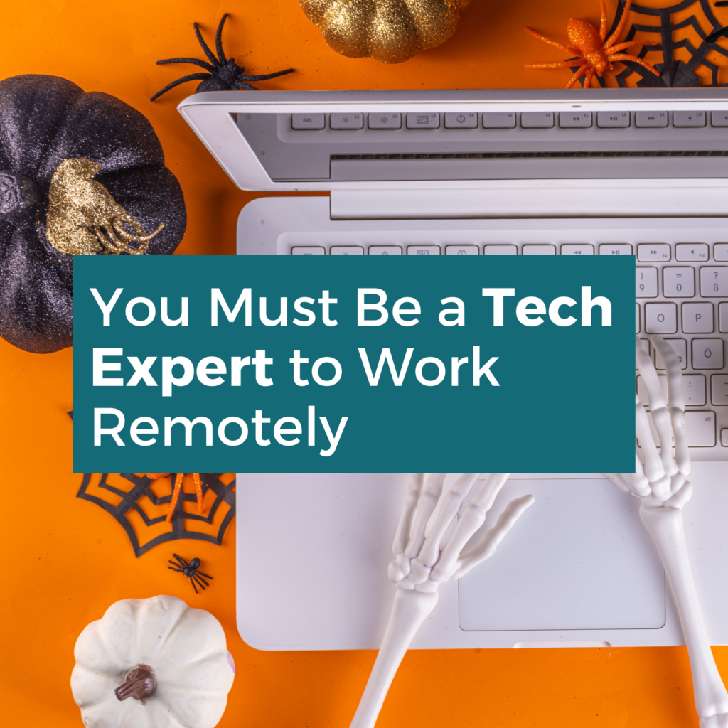 You Must Be a Tech Expert to Work Remotely