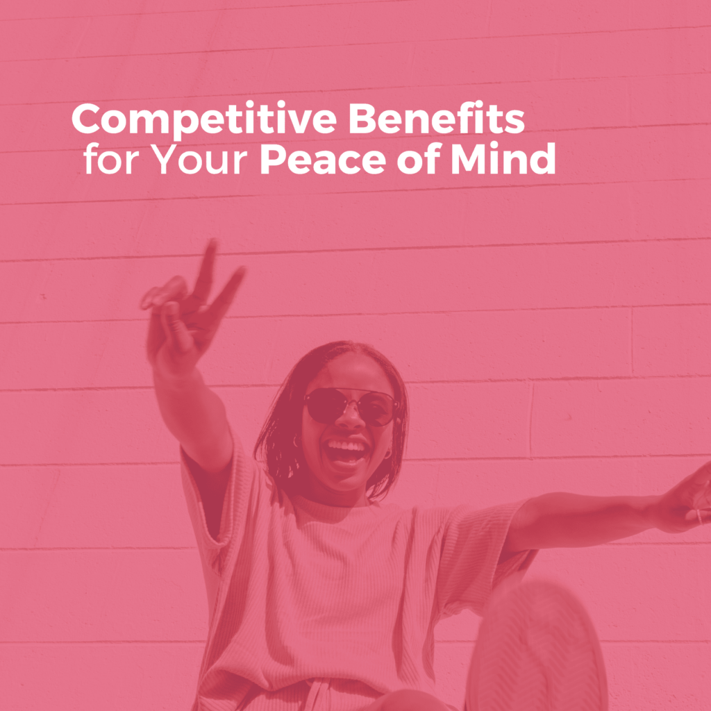 Competitive Benefits for Your Peace of Mind 