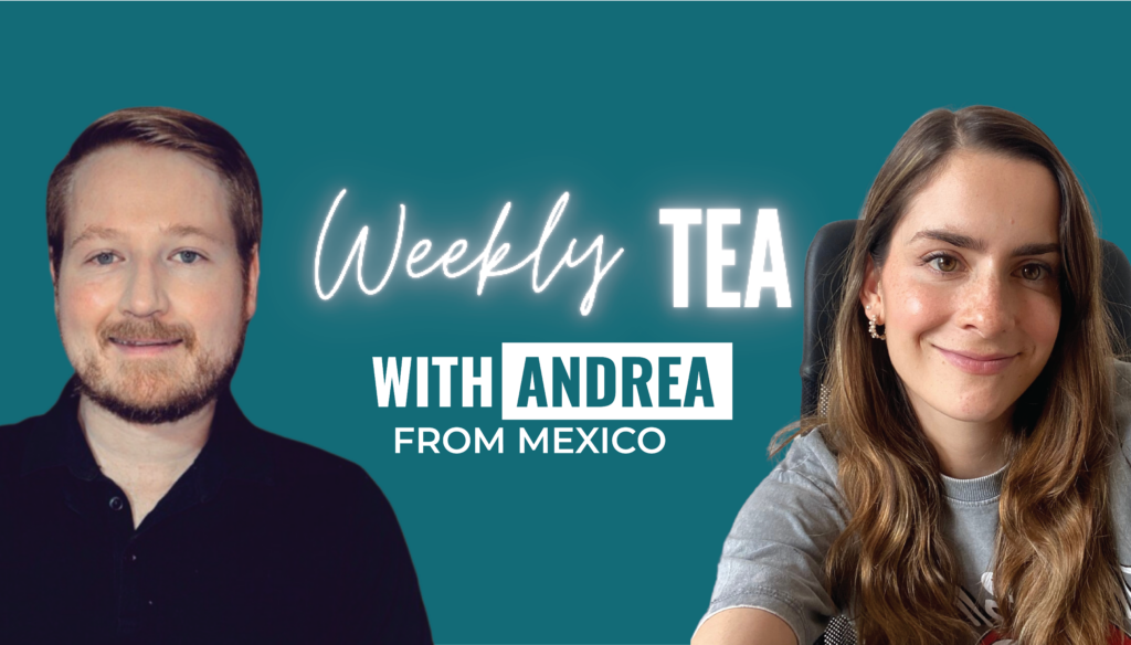 Weekly Tea with Andrea from Mexico