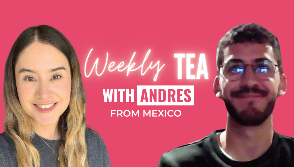 Weekly Tea with Andres from Mexico