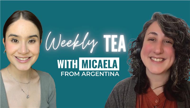 Weekly Tea with Micaela from Argentina