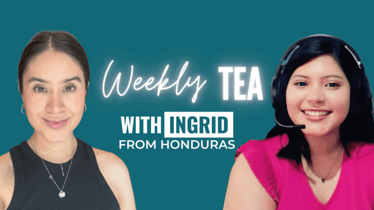 Weekly Tea with Ingrid from Honduras